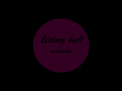 living hell animeme Collab with @_M1LK!!♡ ♡