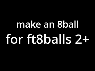 Make an 8-Ball 2! [OPEN]