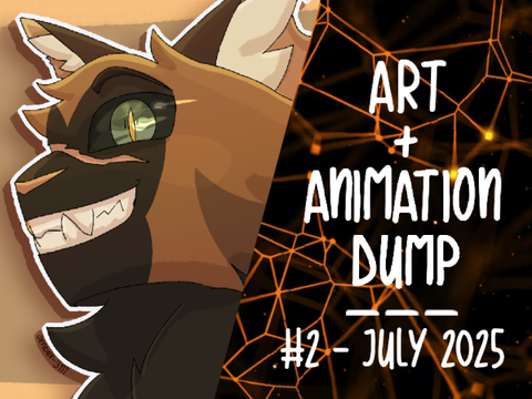 ᗢ - ART + ANIMATION DUMP - ᗢ #2 - July 2025