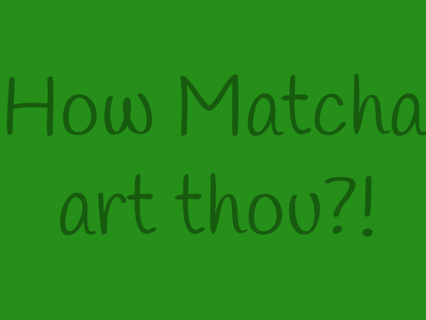 How Matcha are you?