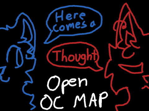 Open OC MAP // Here Comes a Thought