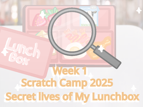 Secret Lives of My Lunchbox| Scratch Camp 2025