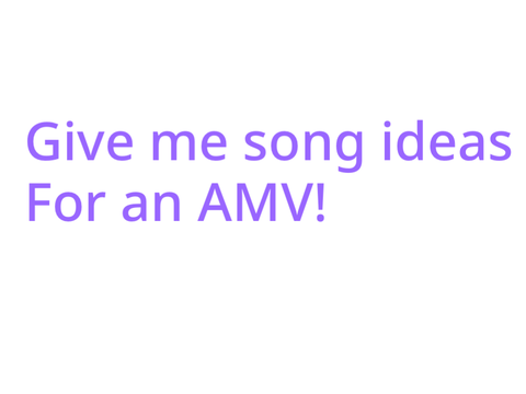 Give me song ideas for an amv!