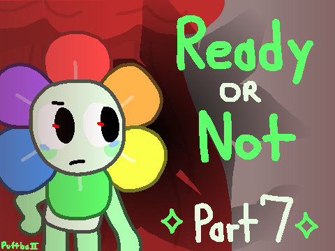 Ready Or Not! Part 7