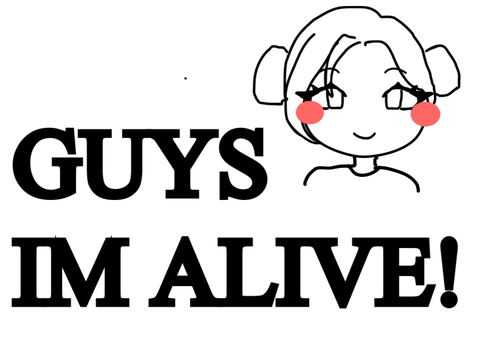 IM ALIVE!