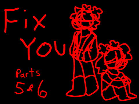 Parts 5 & 6 // Fix You MAP