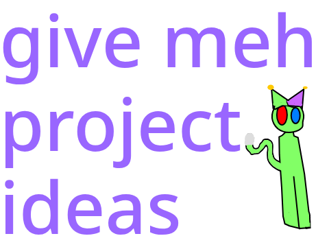 project ideas plz