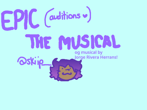 epic the musical audition 4 Anyone