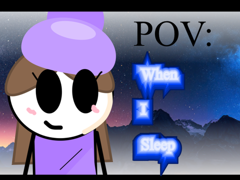 POV: when I sleep