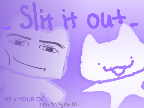 Spit it out || Me x YOUR OC
