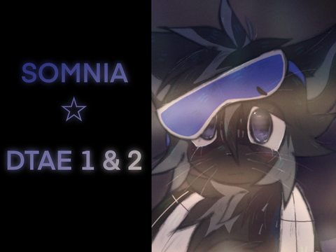 SOMNIA ☆ DTAE 1 & 2! 