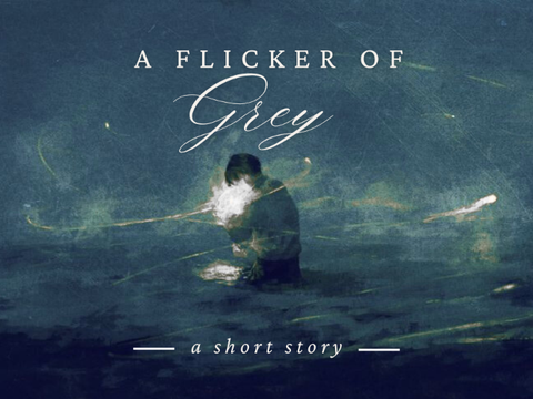A Flicker of Grey ❃ a short story
