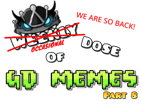 (Not So) Weekly Dose of GD Memes | Part 8