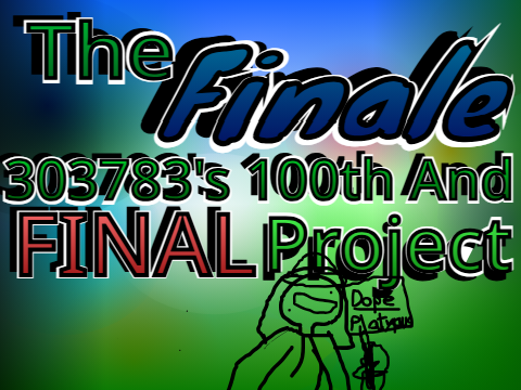 THE FINALE 303783's 100th and FINAL Project 