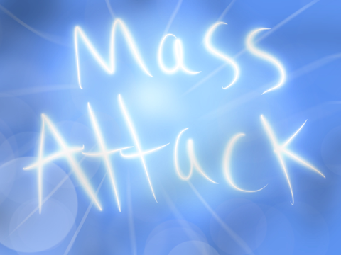 MASS ATTACK >:3