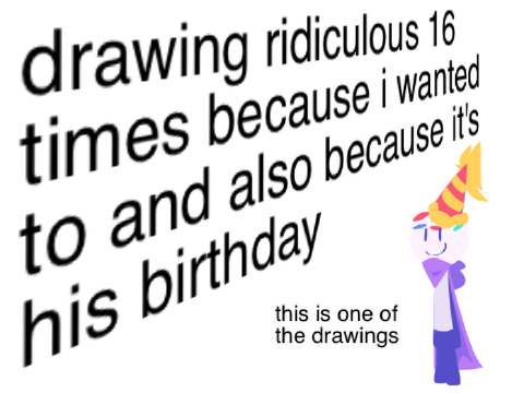 drawing ridiculous 16 times because i wanted to and also because it's his birthday