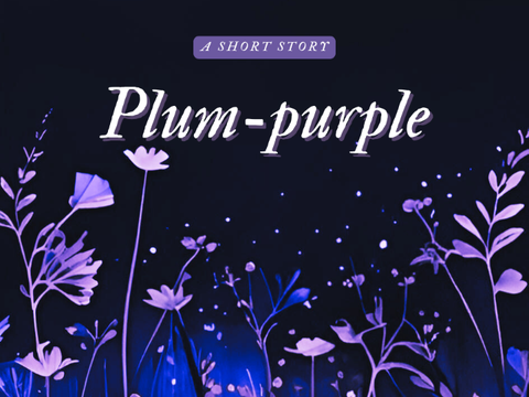 Plum-purple ✽ A short story