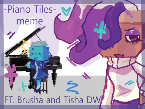 piano tiles meme FT. Brusha and Tisha DW