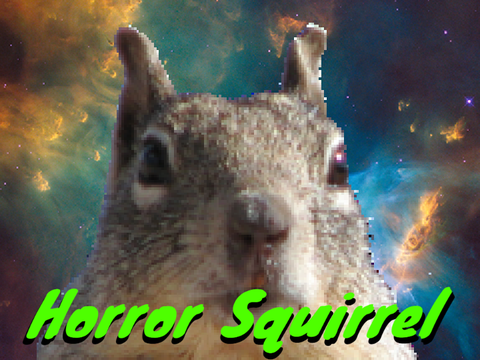 The Adventures of Horror Squirrel #TAOHS #squirrel #horror #badproject #clickthisorelse #urmom #nose