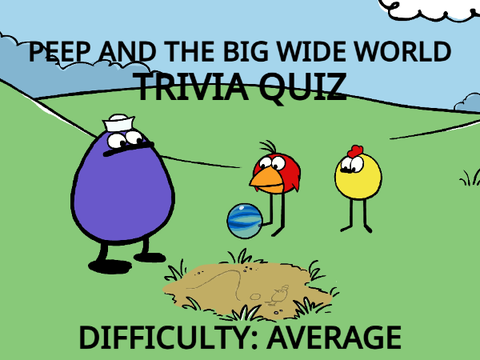 Peep and the Big Wide World Trivia Quiz (Average)