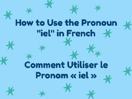 How to Use the Pronoun "Iel" In French / Comment Utiliser le Pronom « Iel »