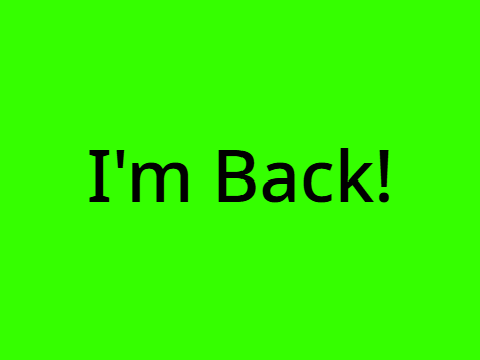 I'm Back!