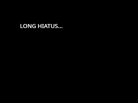 LONG HIATUS