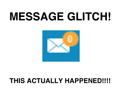 Message Glitch - NOT HACKED!!!