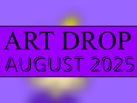 ART DROP AUGUST 2025
