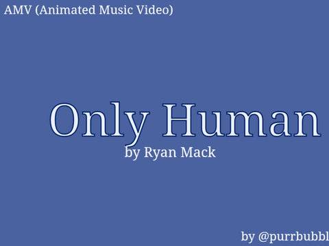 Only Human || AMV