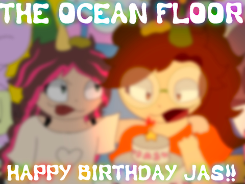 THE OCEAN FLOOR - HAPPY BIRTHDAY <3