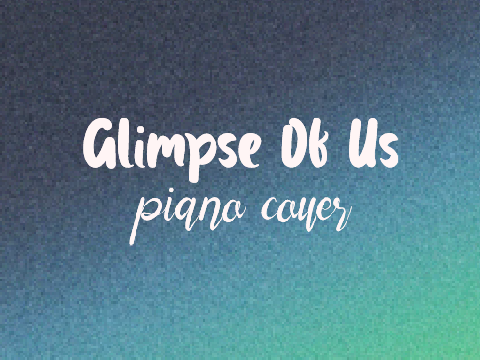 Glimpse Of Us - piano cover by me