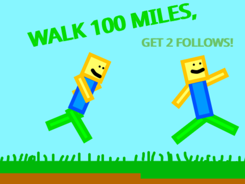 Walk 100 miles to get 2 follows! (REAL)