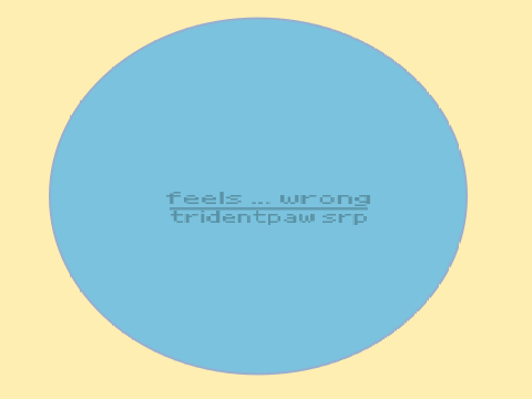 031. °feels wrong-tridentpaw srp°
