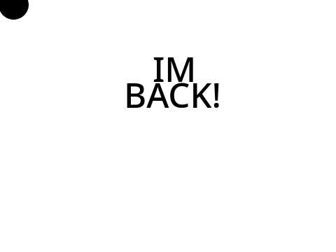 IM BACK?!?!