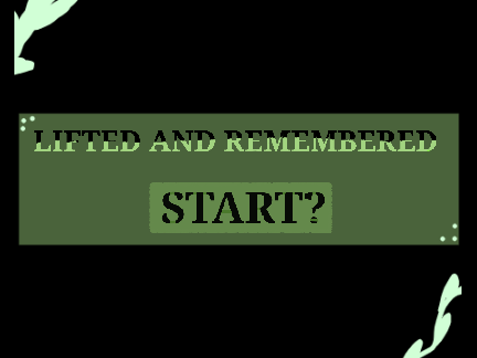 LIFTED AND REMEMBERED | WIP GAME