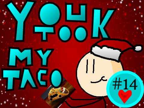 You Took My Taco D: