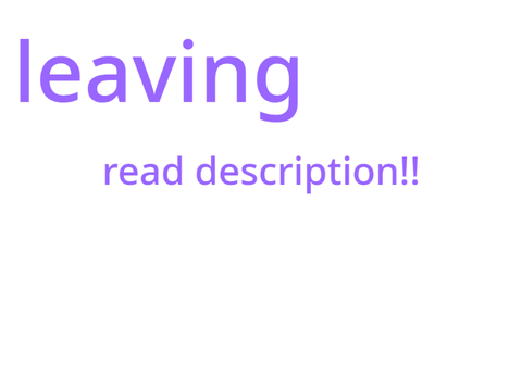 leaving (read description!)