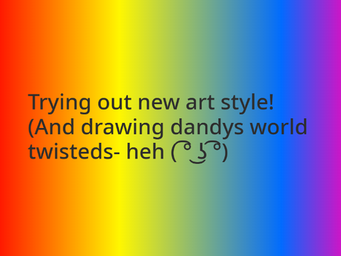 Drawing Dandys world Twisteds- *COUGH COUGH*