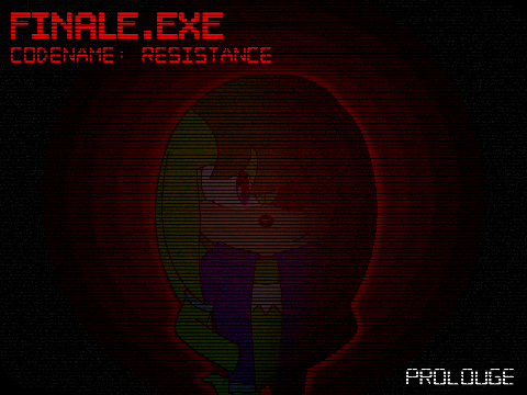Finale.EXE|CODENAME: RESISTANCE - Prologue