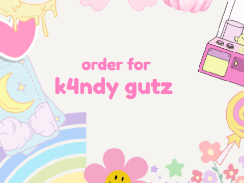 order for k4ndy gutz⭐⭐⭐