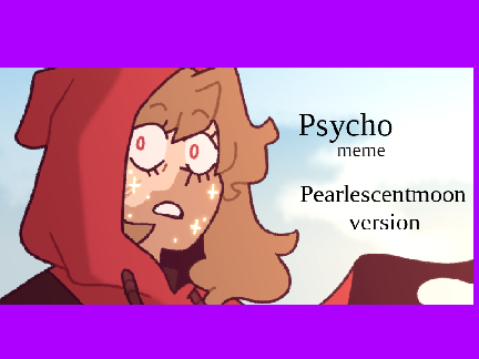 \\  Psycho meme  // Loop // Scarlet Pearl Ver. // Double life // remix