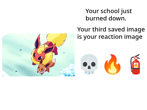 Your school just burned down and your third saved image is your reaction remix remix