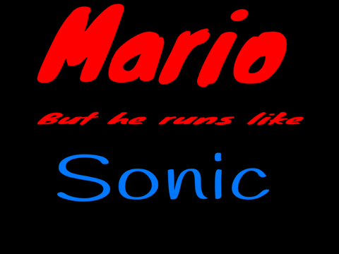 Mario but he runs like sonic