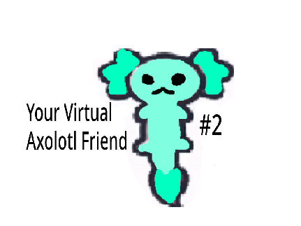 Your Virtual Axolotl Friend #2!!!!!