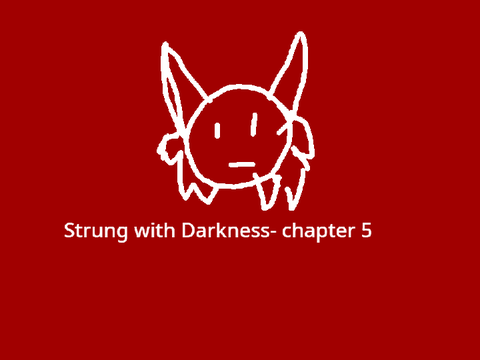 Strung with Darkness- chapter 5