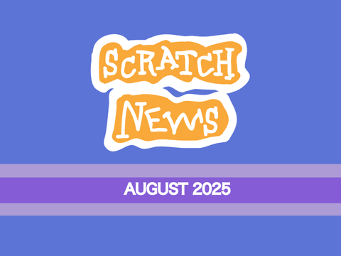 August 2025 Scratch News