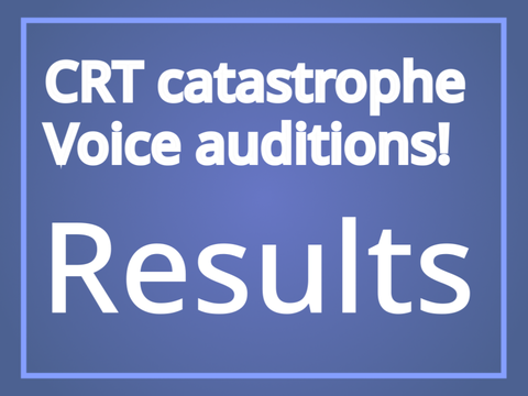 CRT catastrophe voice auditions RESULTS (batch one)