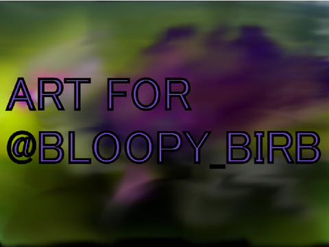 Art/Fanart for @BLOOPY_BIRB