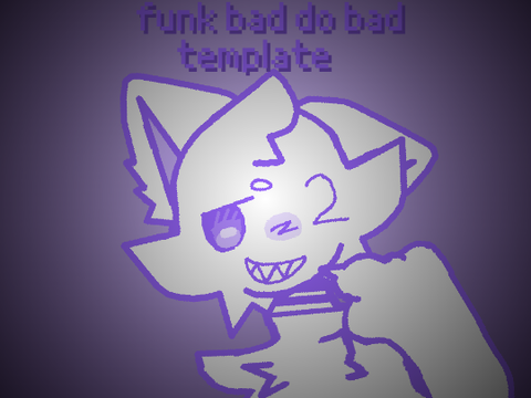 TEMPLATE | bad do bad | animeme